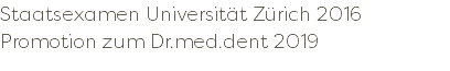 Staatsexamen Universität Zürich 2016 Promotion zum Dr.med.dent 2019